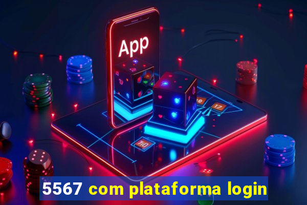 5567 com plataforma login